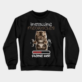 Installing-Meowscles Crewneck Sweatshirt